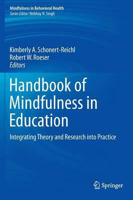 Handbook of Mindfulness in Education: Integrating Theory and Research Into Practice by 