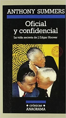 Oficial y confidencial: La vida secreta de J. Edgar Hoover by Anthony Summers