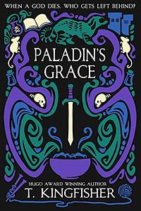 Paladin’s Grace by T. Kingfisher