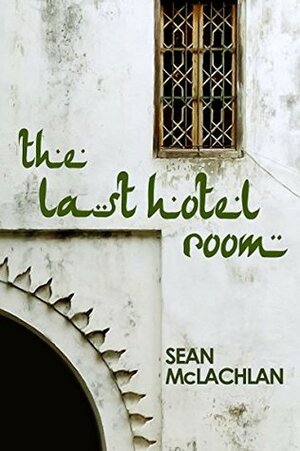 The Last Hotel Room by Sean McLachlan