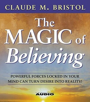 The Magic of Believing by Claude M. Bristol