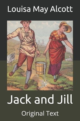 Jack and Jill: Original Text by Louisa May Alcott