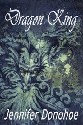 Dragon King by Jennifer Donohoe