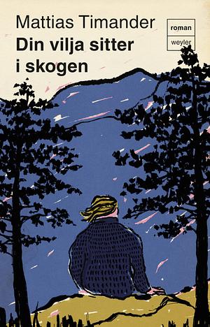 Din vilja sitter i skogen by Mattias Timander