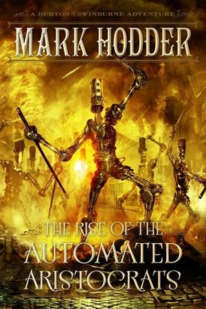 The Rise of the Automated Aristocrats by Mark Hodder
