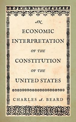 An Economic Interpretation of the Constitution of the United States by Charles a. Beard