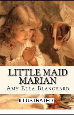 Little Maid Marian illustrated by Amy Ella Blanchard