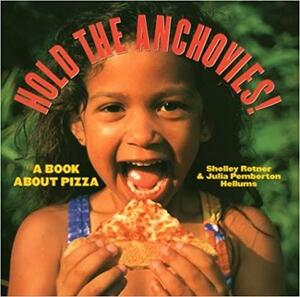 Hold the Anchovies!: A Book about Pizza by Shelley Rotner