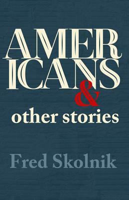 Americans and Other Stories by Fred Skolnik