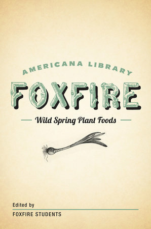 Wild Spring Plant Foods: The Foxfire AMericana Library by Foxfire Students, Foxfire Students