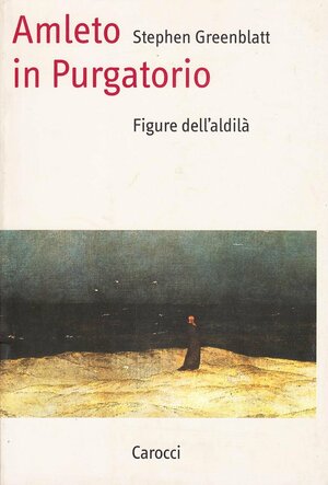Amleto in Purgatorio: Figure dell'aldilà by Stephen Greenblatt