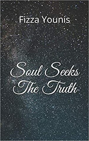 Soul Seeks The Truth by Fizza Younis