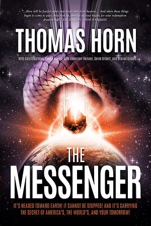 The Messenger: It's Headed Towards Earth! It Cannot be Stopped! And it's Carrying the Secret of America's, the World's, and your Tomorrow! by Thomas Horn, Thomas Horn