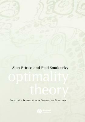 Optimality Theory: Constraint Interaction in Generative Grammar by Paul Smolensky, Alan Prince