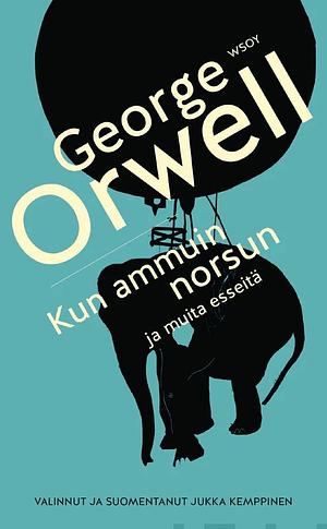 Kun ammuin norsun ja muita esseitä by George Orwell