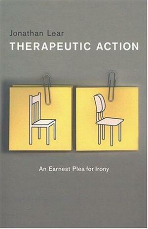 Therapeutic Action: An Earnest Plea For Irony by Jonathan Lear