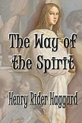 The Way of the Spirit by H. Rider Haggard