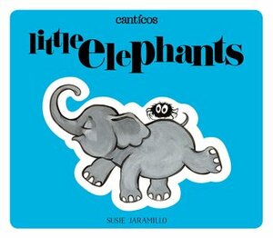 Little Elephants / Elefantitos: Bilingual Nursery Rhymes by Susie Jaramillo