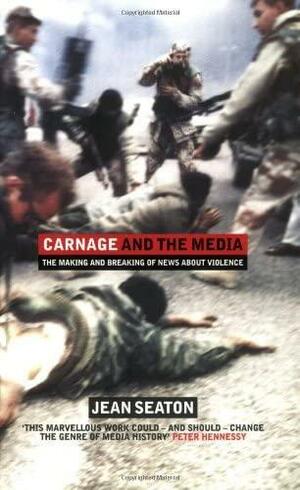 Carnage And The Media by Jean Seaton