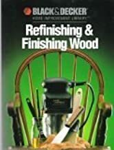 Refinishing & Finishing Wood by Black &amp; Decker