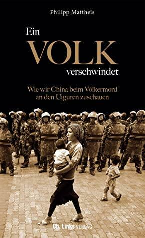 Ein Volk verschwindet: Wie wir China beim Völkermord an den Uiguren zuschauen by Philipp Mattheis