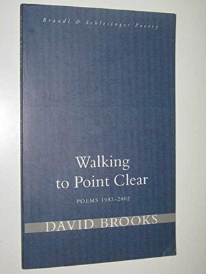 Walking To Point Clear: Poems, 1983 2002 by David Brooks