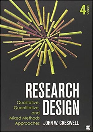 Research Design: Qualitative, Quantitative, and Mixed Methods Approaches by John W. Creswell