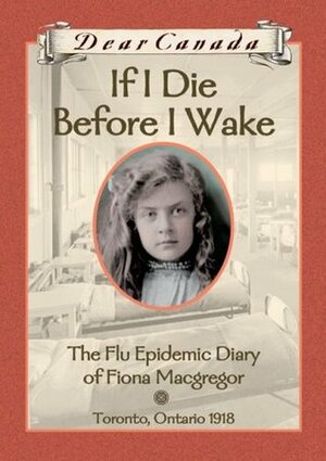 If I Die Before I Wake: The Flu Epidemic Diary of Fiona Macgregor by Jean Little