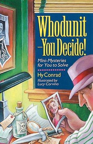 Whodunit--you Decide!: Mini-mysteries for You to Solve by Hy Conrad