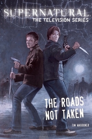 The Roads Not Taken (Supernatural: The Television Series) by Tim Waggoner