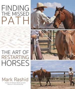 Finding the Missed Path: The Art of Restarting Horses by Mark Rashid