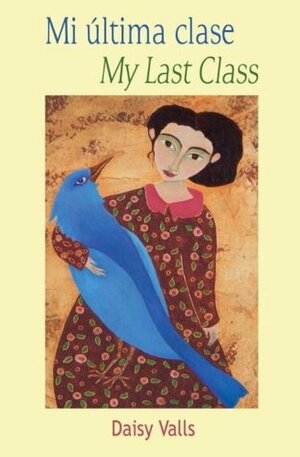 Mi última clase - My Last Class ( (Bilingual Edition Spanish English) by Daisy Valls, María Teresa Ortega, María Sánchez