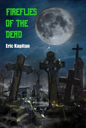 Fireflies of the Dead by Eric Kapitan