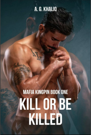 Kill or be Killed (Mafia Kingpin, #1) by A.G. Khaliq