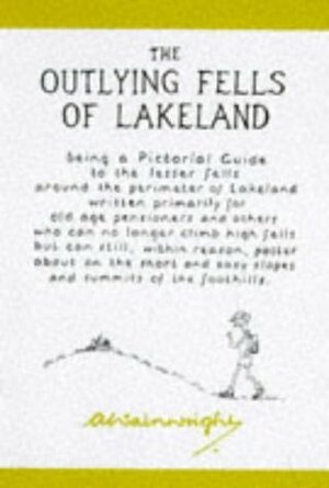 The Pictorial Guides to the Lakeland Fells Being an Illustrated Account of a Study and Exploration of the Mountains in the English Lake District Book 8: The Outlying Fells of Lakeland by Alfred Wainwright