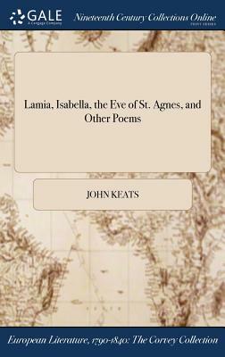 Lamia, Isabella, the Eve of St. Agnes, and Other Poems by John Keats