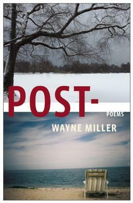 Post-: Poems by Wayne Miller
