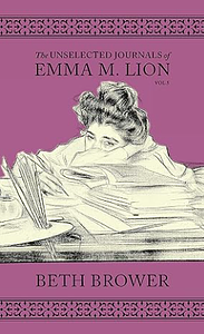 The Unselected Journals of Emma M. Lion: Vol. 5 by Beth Brower