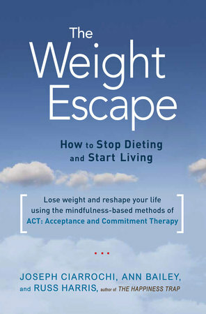 The Weight Escape by Ann Bailey and Russ Harris Joseph Ciarrochi