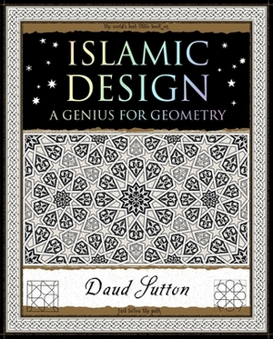 Islamic Design: A Genius for Geometry by Daud Sutton