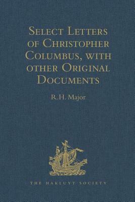 Select Letters of Christopher Columbus with Other Original Documents Relating to This Four Voyages to the New World by 