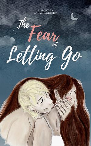 The Fear of Letting Go by LadyMidnight87