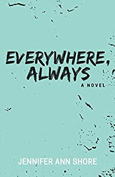 Everywhere, Always by Jennifer Ann Shore, Jennifer Ann Shore