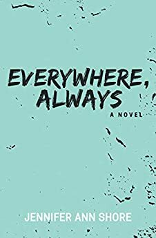 Everywhere, Always by Jennifer Ann Shore, Jennifer Ann Shore