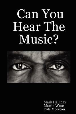 Can You Hear The Music? by Martin Wroe, Mark Halliday, Cole Moreton