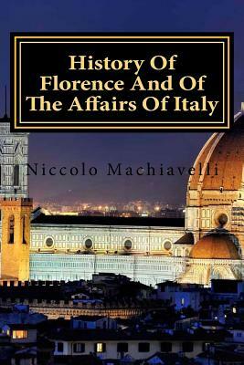 History Of Florence And Of The Affairs Of Italy by Niccolò Machiavelli