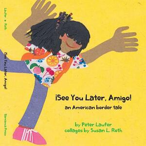 ¡see You Later, Amigo! an American Border Tale by Peter Laufer