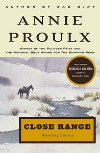 Close Range: Wyoming Stories by Annie Proulx