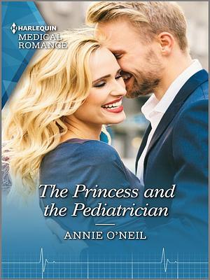 The Princess and the Pediatrician by Annie O'Neil