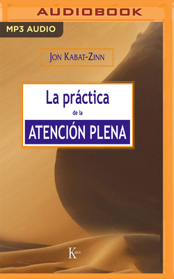 La Práctica de la Atención Plena (Narración En Castellano) by Jon Kabat-Zinn